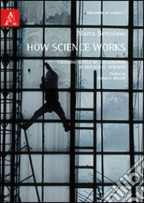 How science works. Choosing levels of explanation in biological sciences libro di Bertolaso Marta