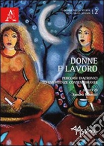 Donne e lavoro. Percorsi diacronici ed emergenze contemporanee libro di Rossetti S. (cur.)