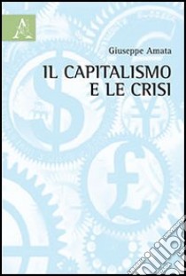 Il capitalismo e le crisi libro di Amata Giuseppe