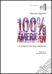 100% American. La classicità del rock americano libro di Ippolito Giovanni