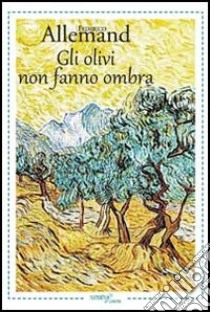 Gli olivi non fanno ombra libro di Allemand Federico