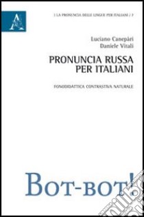 Pronuncia russa per italiani. Fonodidattica contrastiva naturale libro di Canepari Luciano; Vitali Daniele