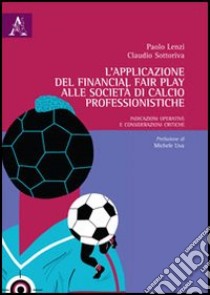 L'applicazione del financial fair play alle società di calcio professionistiche. Indicazioni operative e considerazioni critiche libro di Lenzi Paolo; Sottoriva Claudio