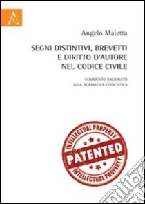 Segni distintivi, brevetti e diritto d'autore nel codice civile libro di Maietta Angelo