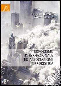 Terrorismo internazionale ed associazione terroristica libro di Gianniti Pasquale; Pisano Arianna