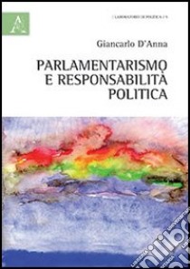 Parlamentarismo e responsabilità politica libro di D'Anna Giancarlo