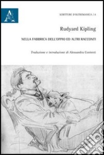 Nella fabbrica dell'oppio e altri racconti. Ediz. italiana e inglese libro di Kipling Rudyard