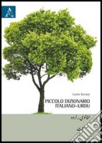 Piccolo dizionario italiano-urdu. Italiano-urdu, urdu-italiano libro di Savary Luzia