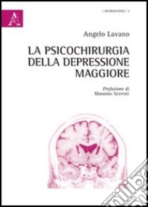 La psicochirurgia della depressione maggiore libro di Lavano Angelo