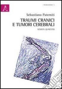 Traumi cranici e tumori cerebrali. Vexata quaestio libro di Paterniti Sebastiano