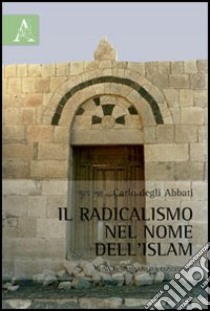 Il radicalismo nel mome dell'Islam. Una responsabilità condivisa? libro di Degli Abbati Carlo