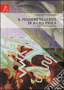 Il pensiero negativo di Julius Evola e il suo oltrepassamento libro di Petrongari Umberto