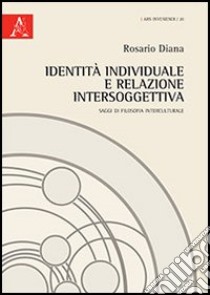 Identità individuale e relazione intersoggettiva. Saggi di filosofia interculturale libro di Diana Rosario