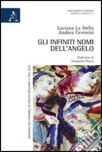 Gli infiniti nomi dell'angelo. Immagini dell'invisibile in Walter Benjamin e Paul Klee libro di La Stella Luciana; Cevenini Andrea