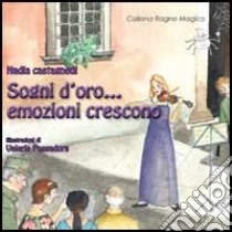 Sogni d'oro... emozioni crescono. Ediz. illustrata libro di Castagnedi Nadia