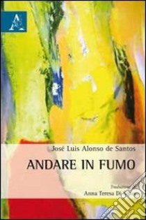 Andare in fumo libro di Alonso de Santos José L.