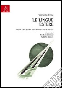 Le lingue estere. Storia, linguistica e ideologia nell'Italia fascista libro di Russo Valentina