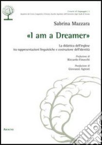 «I am a dreamer». la didattica dell'inglese tra rappresentazioni linguistiche e costruzione dell'identità libro di Mazzara Sabrina