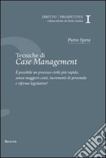 Tecniche di case management del processo civile libro di Spera Pietro