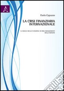 La crisi finanziaria internazionale libro di Capuano Paolo