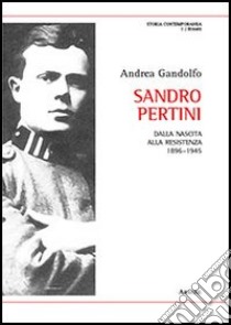 Sandro Pertini. Dalla nascita alla Resistenza 1896-1945 libro di Gandolfo Andrea