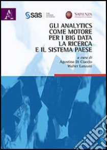 Gli analytics come motore per i big data, la ricerca e il sistema paese libro di Di Ciaccio A. (cur.); Lanzani W. (cur.)