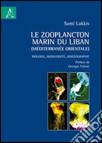 Le zooplancton marin du Liban (Méditerranée orientale). Biologie, biodiversité, biogéographie libro di Lakkis Sami