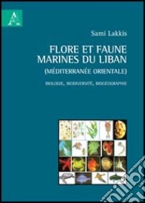 Flote et faune marines du Liban (Méditerranée orientale). Biologie, biodiversité, biogéographie libro di Lakkis Sami