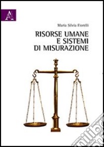 Risorse umane e sistemi di misurazione libro di Fiorelli Maria Silvia