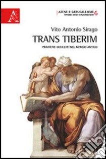 Trans Tiberim. Pratiche occulte nel mondo antico libro di Sirago Vito A.