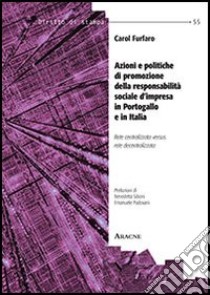 Azioni e politiche di promozione della responsabilità sociale d'impresa in Portogallo e in Italia. Rete centralizzata versus rete decentralizzata libro di Furfano Carol