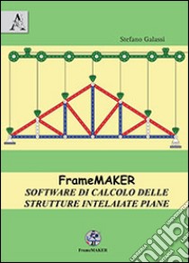 FrameMaker. Software di calcolo delle strutture intelaiate piane libro di Galassi Stefano