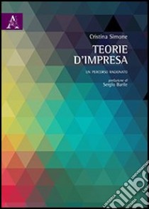 Teorie d'impresa. Un percorso ragionato libro di Simone Cristina