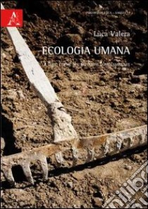 Ecologia umana. Le sfide etiche del rapporto uomo/ambiente libro di Valera Luca