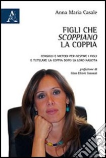 Figli che scoppiano la coppia. Consigli e metodi per gestire i figli e tutelare la coppia dopo la loro nascita libro di Casale Annamaria