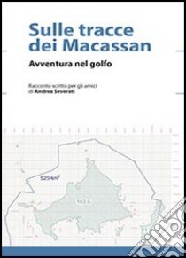 Sulle tracce dei Macassan. Avventura nel golfo libro di Severati Andrea