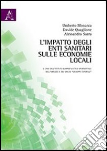 L'impatto degli enti sanitari sulle economie locali libro di Monarca Umberto; Quaglione Davide; Sarra Alessandro