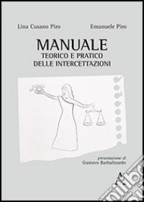 Manuale teorico e pratico delle intercettazioni libro di Cusano Piro Lina; Piro Emanuele