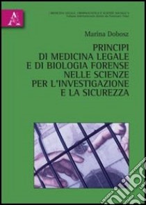 Principi di medicina legale e di biologia forense nelle scienze per l'investigazione e la sicurezza libro di Dobosz Marina