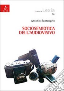 Sociosemiotica dell'audiovisivo libro di Santangelo Antonio D.