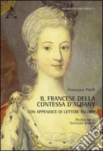 Il francese della contessa d'Albany. Con appendice di lettere inedite libro di Piselli Francesca