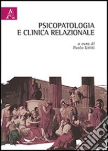 Psicopatologia e clinica relazionale libro di Gritti P. (cur.)