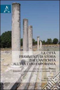 La città. Frammenti di storia dall'antichità all'età contemporanea. Atti del Seminario di studi (Calabria, 16-17 novembre 2011) libro di Intrieri M. (cur.); Siniscalco P. (cur.)