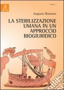La sterilizzazione umana in un approccio biogiuridico libro di Romano Augusto