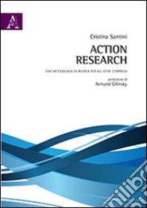 Action research. Una metodologia di ricerca per gli studi d'impresa libro di Santini Cristina