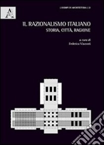 Il razionalismo italiano. Storia, città, ragione libro di Visconti F. (cur.)