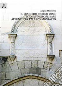 Il costruito storico come testo interdisciplinare. Appunti per palazzo Montalto libro di Moschella Angela