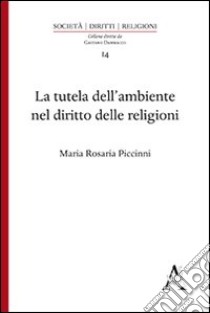 La tutela dell'ambiente nel diritto delle religioni libro di Piccinni M. Rosaria