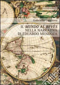 Il mundo al revés nella narrativa di Eduardo Mendoza libro di Cambosu Gabriella