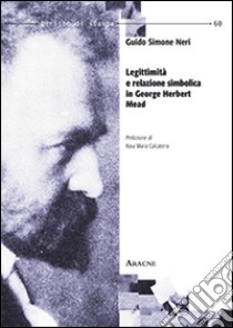 Legittimità e relazione simbolica in George Herbert Mead libro di Neri Guido S.